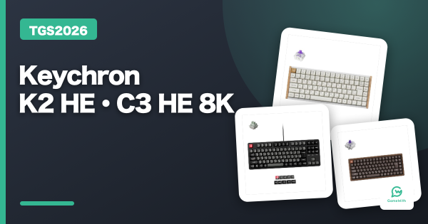【TGS2026】Keychron K2 HEを打ってきた｜C3 HE 8Kも紹介