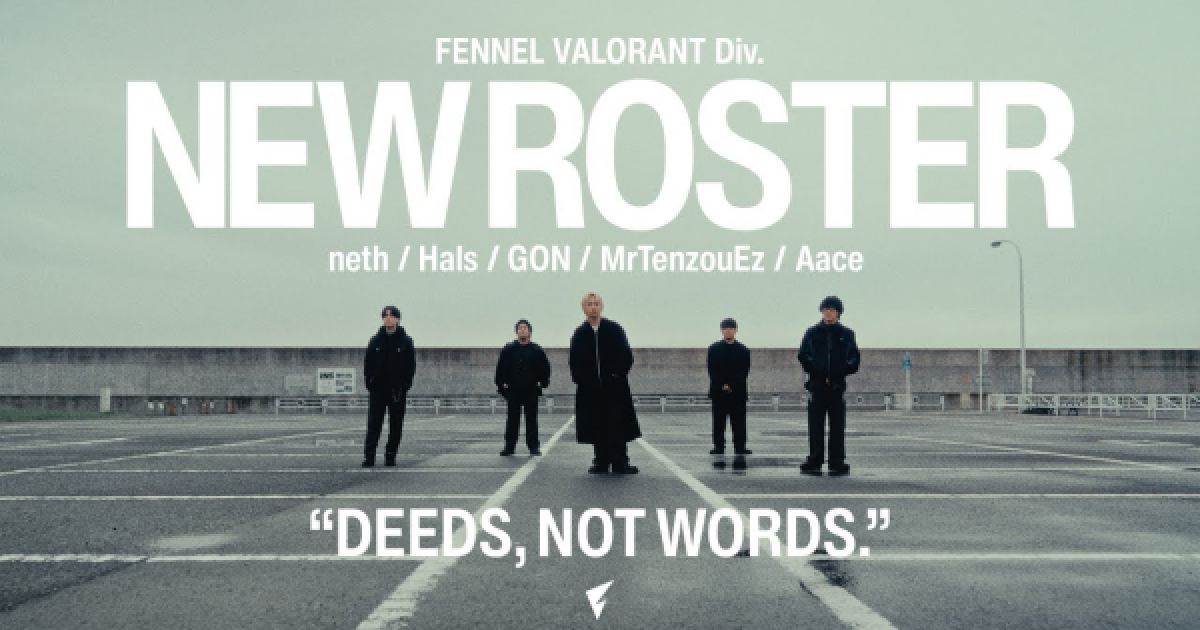 VALORANT】FENNELにneth / Aace / Hals / MrTenzouEzが加入