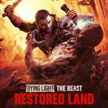 Dying Light: The Beast Restored Land