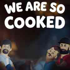 We Are So Cooked